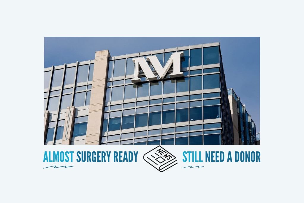 Almost Surgery Ready, Still Need a Donor!